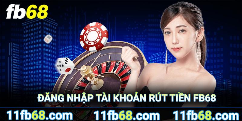 Đăng nhập tài khoản rút tiền FB68